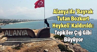 Alanya’da 'Bayrak Tutan Bozkurt Heykeli' Kaldırıldı: Tepkiler Çığ Gibi Büyüyor