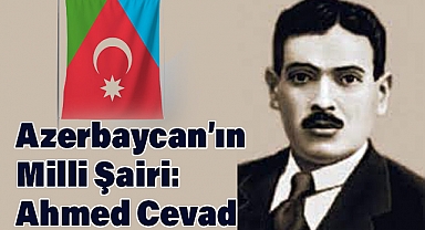 Azerbaycan’ın Milli Şairi: Ahmed Cevad