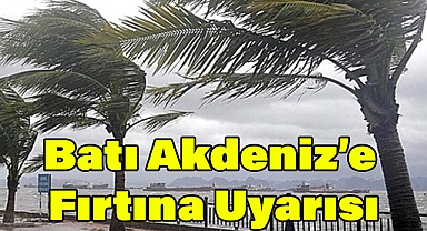 Batı Akdeniz’e Fırtına Uyarısı