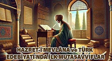 Hazret-i Mevlâna ve Türk edebiyatı'nda ilk mutasavvıflar