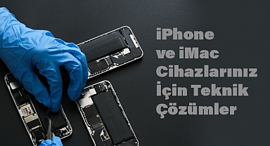iPhone ve iMac Cihazlarınız İçin Teknik Çözümler