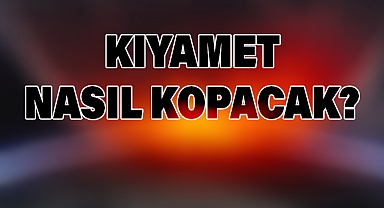 Kıyamet Nasıl Kopacak? İslam'a Göre Alametler ve Süreç