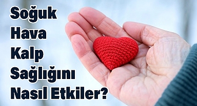 Soğuk Havalarda Kalbi Koruyacak 10 Altın Öneri