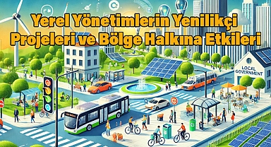 Yerel Yönetimlerin Yenilikçi Projeleri ve Bölge Halkına Etkileri