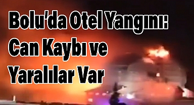 Bolu’da Otel Yangını: Can Kaybı ve Yaralılar Var