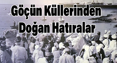 Göçün Küllerinden Doğan Hatıralar