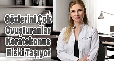 Gözlerini Çok Ovuşturanlar Keratokonus Riski Taşıyor