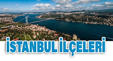 İstanbul İlçeleri ve Merak Edilenler