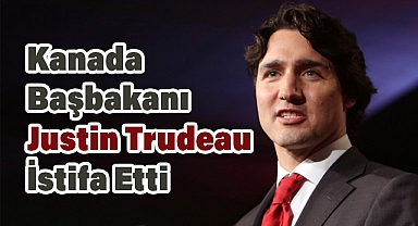 Justin Trudeau Başbakanlık Görevini ve Parti Liderliğini Bırakıyor