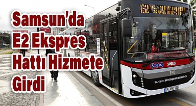 Samsun’da E2 Ekspres Hattı Hizmete Girdi