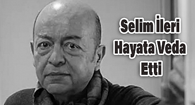 Selim İleri Hayata Veda Etti
