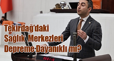 Tekirdağ’daki Sağlık Merkezleri Afetlere Karşı Ne Kadar Dirençli?