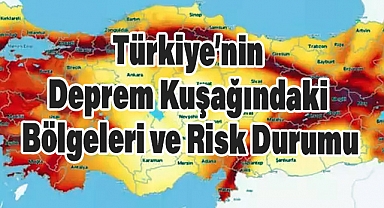 Türkiye’nin Deprem Kuşağındaki Bölgeleri ve Risk Durumu