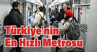 Türkiye’nin En Hızlı Metrosu