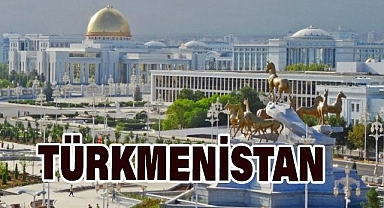 TÜRKMENİSTAN: TARİHİ, KÜLTÜRÜ VE TÜRKİYE İLE İLİŞKİLERİ