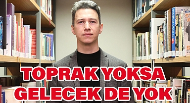 Uzmanlardan Uyarı: Toprak Yoksa Gelecek de Yok