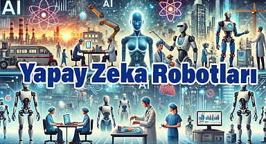 Yapay Zeka Robotları