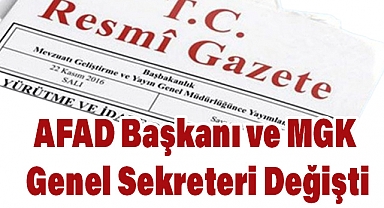 AFAD Başkanı ve MGK Genel Sekreteri Değişti