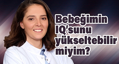 Bebeğinizin IQ’sunu Yükseltebilir misiniz?