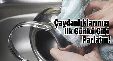 Çaydanlıklarınızı İlk Günkü Gibi Parlatın!