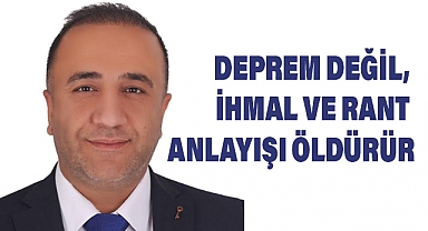 Deprem Değil, İhmal ve Rant Öldürür!