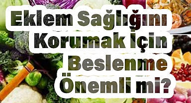 Eklem Sağlığını Korumak İçin Beslenme Önemli mi?