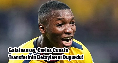 Galatasaray, Carlos Cuesta Transferinin Detaylarını Duyurdu!