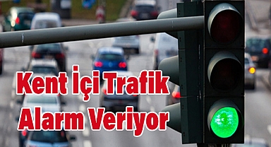 Kent İçi Trafik Alarm Veriyor