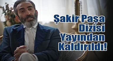 Mahkeme Kararıyla Şakir Paşa Dizisi Yayından Kaldırıldı!