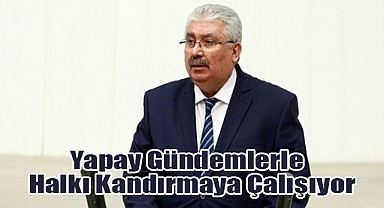 MHP'li Yalçın: Yapay Gündemlerle Halkı Kandırmaya Çalışıyor