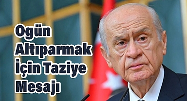 MHP Lideri Devlet Bahçeli’den Ogün Altıparmak İçin Taziye Mesajı