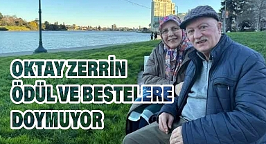 OKTAY ZERRİN ÖDÜL VE BESTELERE DOYMUYOR