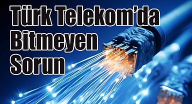 Türk Telekom'da Bitmeyen Sorun