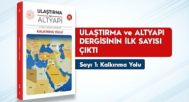 Ulaştırma ve Altyapı Dergisi Yayın Hayatına Başladı