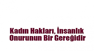 Başkan Akgün’den 8 Mart Dünya Kadınlar Günü Mesajı