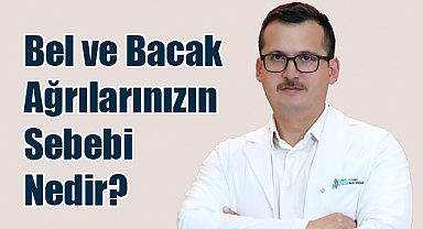 Bel ve Bacak Ağrılarınızın Sebebi Nedir?