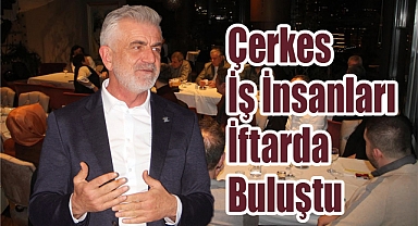 Çerkes İş İnsanları İftarda Buluştu