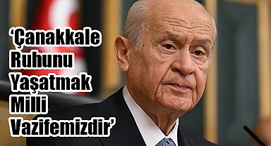 Devlet Bahçeli'den 18 Mart Mesajı: Çanakkale Ruhunu Yaşatmak Milli Vazifemizdir