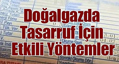 Doğalgaz Faturanızı Nasıl Düşürür, Tasarruf Sağlarsınız?