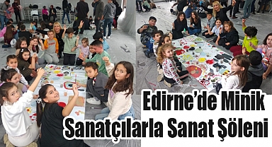 Edirne’de Minik Sanatçılarla Sanat Şöleni