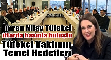 İmren Nilay Tüfekci, Yerel Basın Mensuplarıyla İftar Programında Buluştu