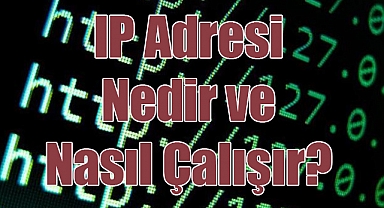 IP Adresi Nedir ve Nasıl Çalışır? İşte Bilmeniz Gerekenler!