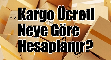 Kargo Ücreti Neye Göre Hesaplanır?