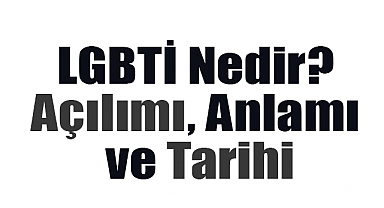 LGBTİ Nedir? Açılımı, Anlamı ve Tarihi