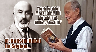 M. Halistin Kukul: 'Türk İstiklâl Marşı Bir Millî Mutabakat Mukavelesidir'