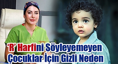 ‘R’ Harfini Söyleyemeyen Çocuklar İçin Gizli Neden: Dil Bağı