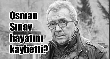 Ünlü yönetmen Osman Sınav neden hayatını kaybetti? Nerede vefat etti?