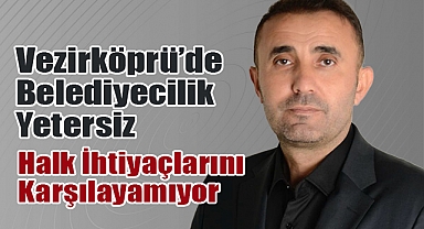 Vezirköprü’de Belediyecilik Yetersiz