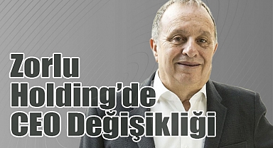 Zorlu Holding'de CEO Değişikliği: Ömer Yüngül Göreve Geldi