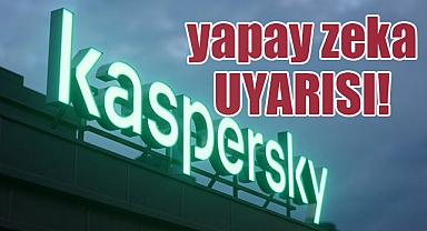 Kaspersky'den Yapay Zeka Uyarısı